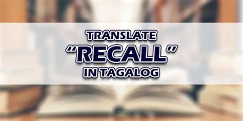 Recall in Tagalog .